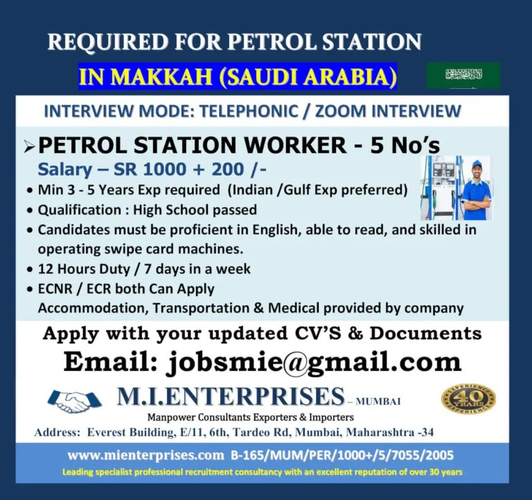 Are you looking for a stable job opportunity in Saudi Arabia? A reputed petrol station in Makkah is hiring petrol station workers to join their team. This is a golden opportunity for those with relevant experience and a desire to work in the Gulf region. Job Details Position: Petrol Station Worker Vacancies: 5 Salary: SR 1000 + 200/- Work Hours: 12-hour shifts, 7 days a week Interview Mode: Telephonic/Zoom Work Location: Makkah, Saudi Arabia Eligibility Criteria To qualify for this position, candidates must meet the following requirements: Experience: Minimum 3-5 years of experience (Indian/Gulf experience preferred) Education: High School passed Skills: Proficiency in English (reading and speaking) Ability to operate swipe card machines Benefits Provided by the Company Accommodation – Free housing provided by the company Transportation – Free transport facilities Medical – Healthcare coverage included How to Apply? Interested candidates can apply by sending their updated CVs and required documents to the email provided below: 📧 Email: jobsmie@gmail.com About the Recruiter M.I. ENTERPRISES is a leading manpower consultancy with over 30 years of experience in professional recruitment. The company specializes in manpower export and import services, helping skilled workers find suitable job placements abroad. Company Name: M.I. ENTERPRISES – Manpower Consultants, Exporters & Importers Location: Everest Building, E/11, 6th Floor, Tardeo Rd, Mumbai, Maharashtra -34 Recruitment License Number: B-165/MUM/PER/1000+/5/7055/2005 Website: www.mienterprises.com Why Work in Saudi Arabia? Saudi Arabia offers numerous employment opportunities, particularly in the petroleum and service sectors. Some key benefits of working in Saudi Arabia include: Tax-Free Salary – Workers receive their salary without deductions for income tax. Cultural Experience – Makkah is a religious and cultural hub, making it a unique place to live and work. Career Growth – Many workers use such job opportunities as a stepping stone to better positions in the Gulf region. Conclusion If you meet the required qualifications and experience, don’t miss this chance to secure a job in Makkah, Saudi Arabia. With attractive benefits, accommodation, transportation, and medical facilities, this is an excellent career opportunity. Apply now by sending your CV to jobsmie@gmail.com and take the first step toward a promising career abroad!