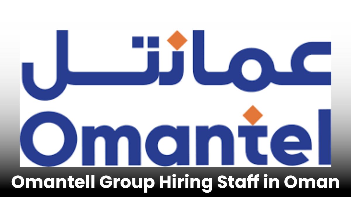 Omantell Group Hiring Staff in Oman