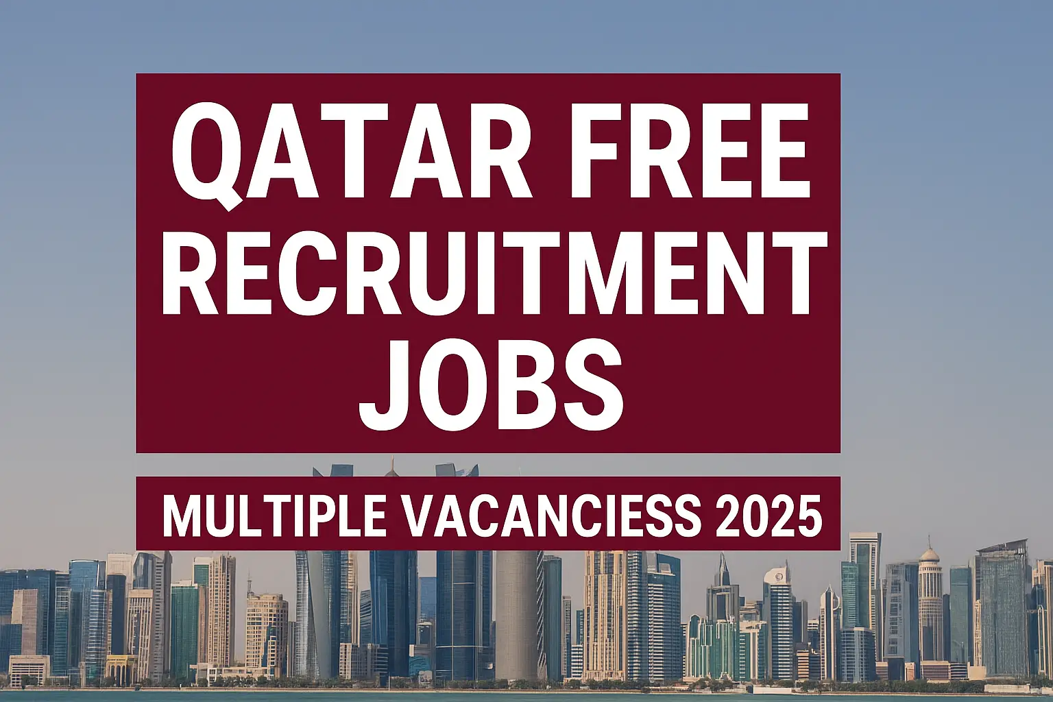 Qatar Free Recruitment Jobs 2025 – Multiple Vacancies for Skilled and Unskilled Workers
